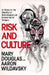 Risk and Culture: An Essay on the Selection of Technological and Environmental Dangers by Mary Douglas, Aaron Wildavsky