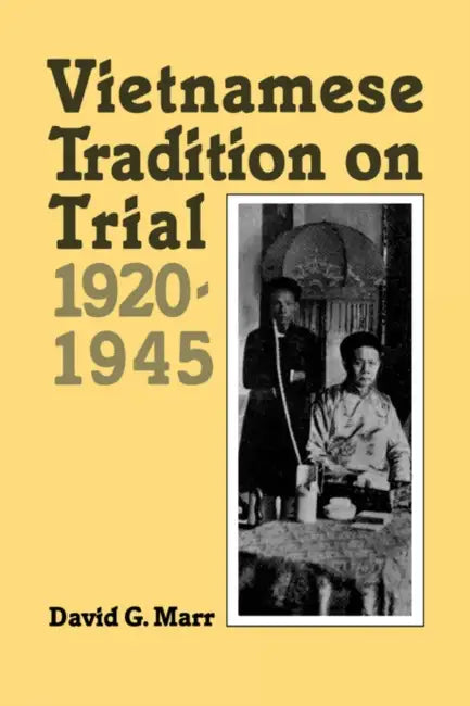 Vietnamese Tradition on Trial, 1920-1945 by David G. Marr