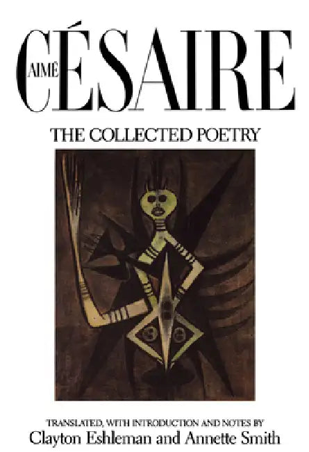 The Collected Poetry by Aime Cesaire, Clayton Eshleman, Annette J. Smith