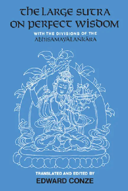 The Large Sutra on Perfect Wisdom: With the Divisions of the Abhisamayalankara Volume 18 by Edward Conze, Edward Conze
