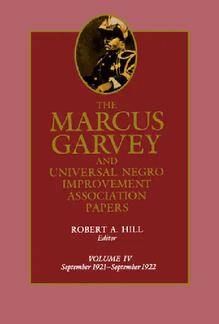 The Marcus Garvey and Universal Negro Improvement Association Papers, Vol. IV: September 1921-September 1922 Volume 4 by Marcus Garvey, Robert Abraham Hill, Tevvy Ball