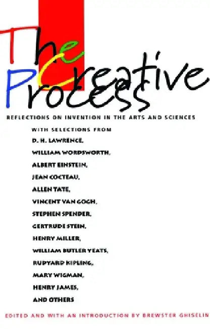 The Creative Process: Reflections on the Invention in the Arts and Sciences by Brewster Ghiselin