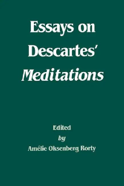 Essays on Descartes' Meditations: Volume 4 by Amélie Oksenberg Rorty