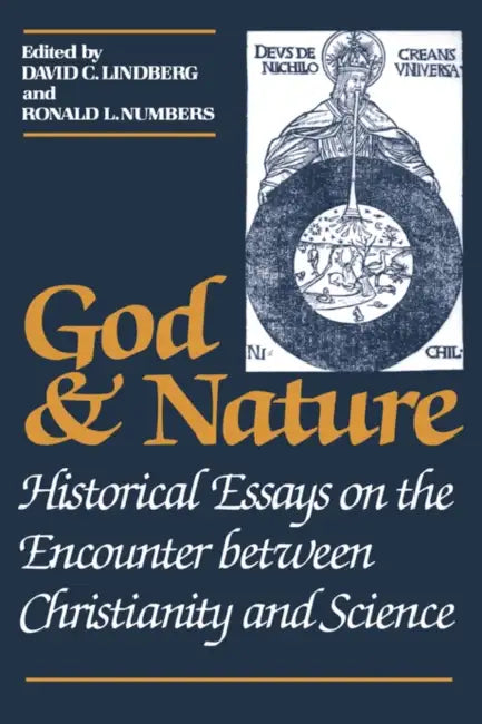 God and Nature: Historical Essays on the Encounter Between Christianity and Science by David C. Lindberg, Ronald L. Numbers