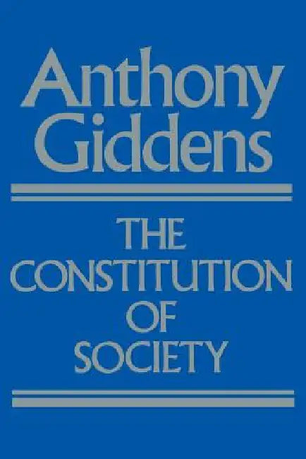 The Constitution of Society: Outline of the Theory of Structuration by Anthony Giddens