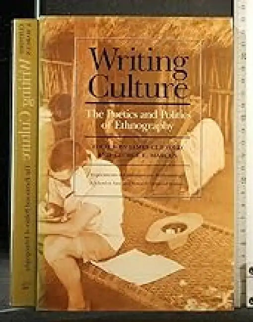 Writing Culture: The Poetics And Politics Of Ethnography