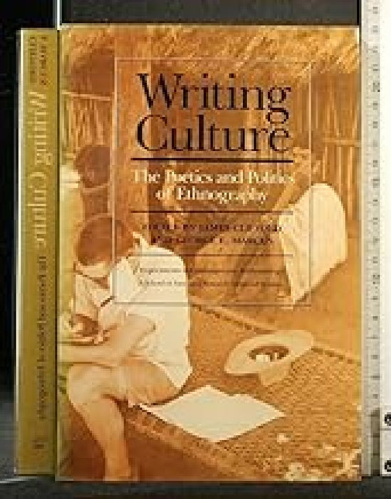 Writing Culture: The Poetics And Politics Of Ethnography by Clifford