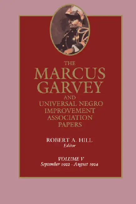 The Marcus Garvey and Universal Negro Improvement Association Papers, Vol. V: September 1922-August 1924 Volume 5 by Marcus Garvey, Robert Abraham Hill, Tevvy Ball