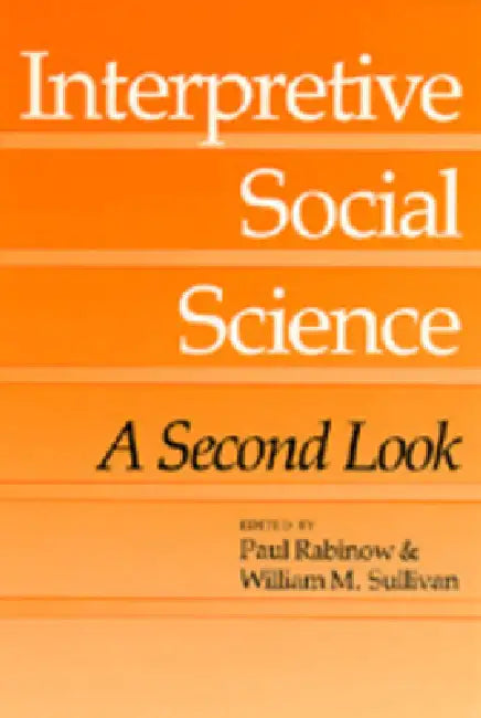 Interpretive Social Science: A Second Look by Paul Rabinow, William M. Sullivan