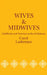 Wives and Midwives: Childbirth and Nutrition in Rural Malaysia Volume 7 by Carol Laderman