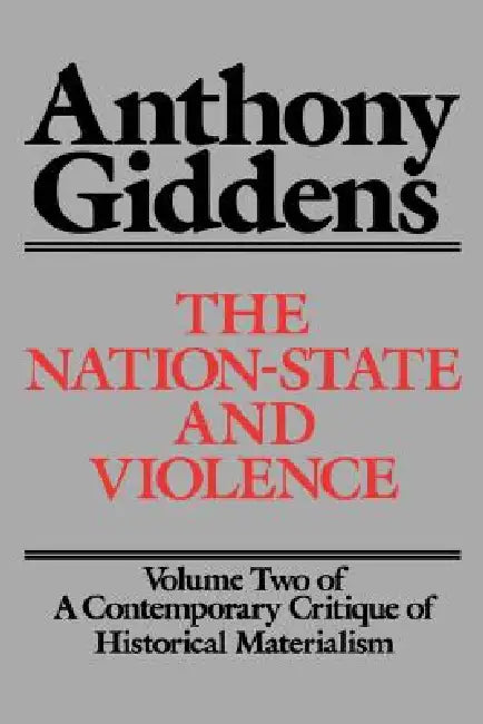 The Nation-State and Violence: Volume 2 of a Contemporary Critique of Historical Materialism by Anthony Giddens