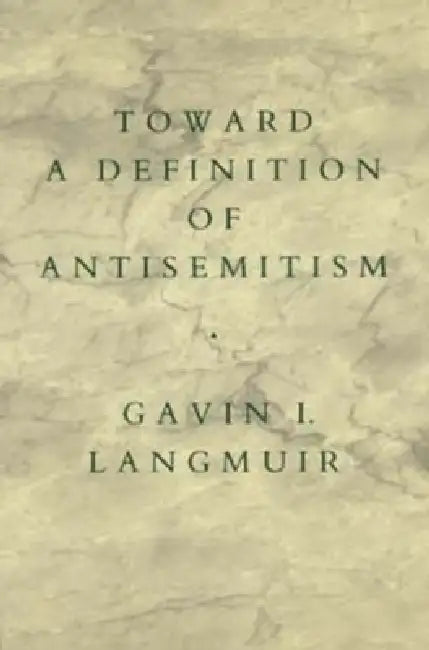 Toward a Definition of Antisemitism by Gavin I. Langmuir