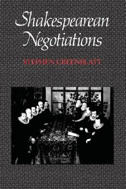 Shakespearean Negotiations: The Circulation of Social Energy in Renaissance England Volume 4 by Stephen Greenblatt