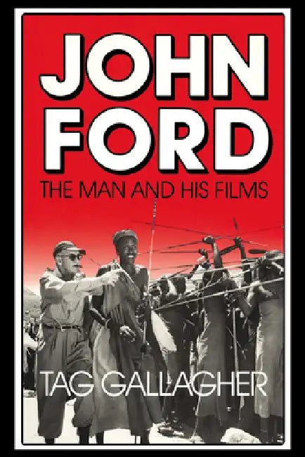 John Ford: The Man and His Films by Tag Gallagher