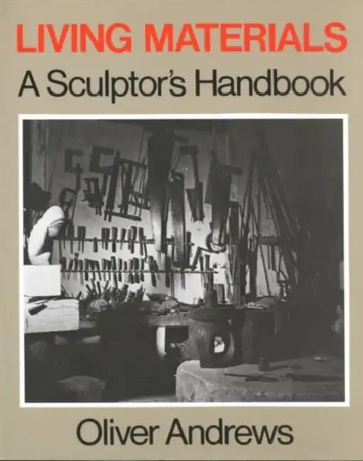 Living Materials: A Sculptor's Handbook by Oliver Andrews