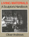 Living Materials: A Sculptor's Handbook by Oliver Andrews