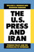 The U.S. Press and Iran: Foreign Policy and the Journalism of Deference by William A. Dorman, Mansour Farhang