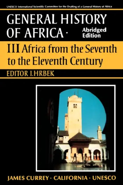 UNESCO General History of Africa, Vol. III, Abridged Edition: Africa from the Seventh to the Eleventh Century Volume 3 by I. Hrbek