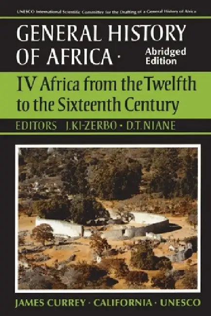UNESCO General History of Africa, Vol. IV, Abridged Edition: Africa from the Twelfth to the Sixteenth Century Volume 4 by Joseph KI-Zerbo, Djibril Tamsir Niane
