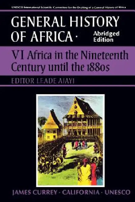 UNESCO General History of Africa, Vol. VI, Abridged Edition: Africa in the Nineteenth Century Until the 1880s Volume 6 by J. F. Ade Ajayi