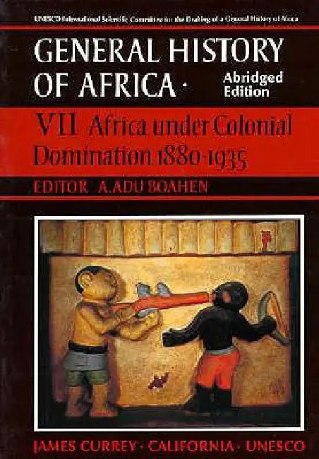 UNESCO General History of Africa, Vol. VII, Abridged Edition: Africa Under Colonial Domination 1880-1935 Volume 7 by A. Adu Boahen
