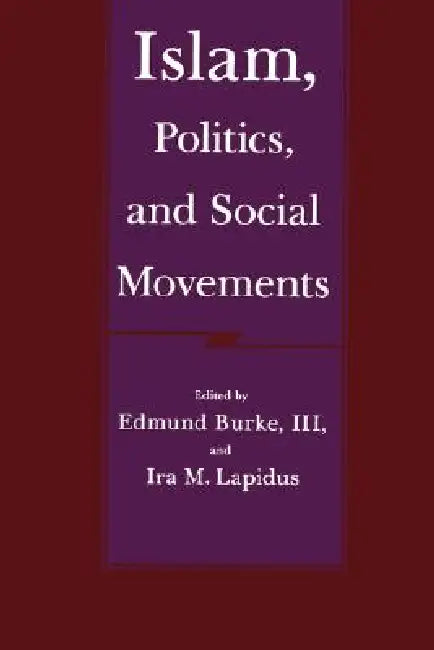 Islam, Politics, and Social Movements by Edmund Burke, Ira M. Lapidus