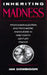 Inheriting Madness: Professionalization and Psychiatric Knowledge in Nineteenth-Century France Volume 4 by Ian Dowbiggin