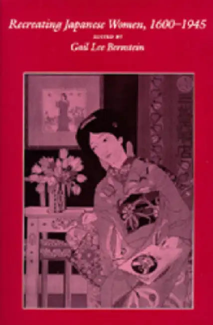 Recreating Japanese Women, 1600-1945: Volume 4 by Gail Lee Bernstein