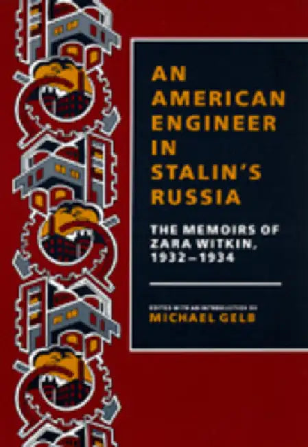 An/American Engineer in Stalin's Russia: The Memoirs of Zara Witkin, 1932-1934 by Zara Witkin, Michael Gelb