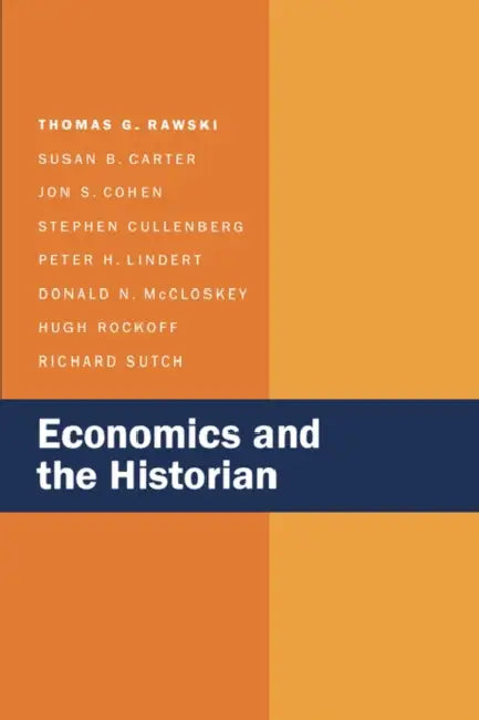 Economics and the Historian by Thomas G. Rawski, Susan B. Carter, Jon S. Cohen