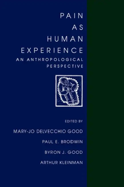 Pain as Human Experience: An Anthropological Perspective Volume 31 by Mary-Jo Delvecchio Good, Paul Brodwin, Byron J. Good