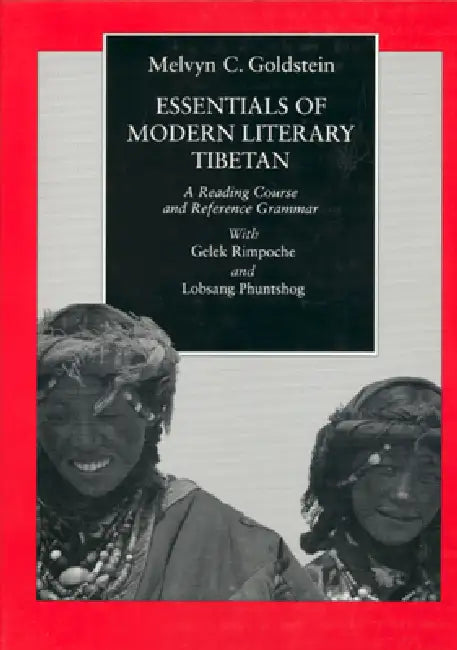Essentials of Modern Literary Tibetan: A Reading Course and Reference Grammar by Melvyn C. Goldstein, Gelek Rimpoche, Lobsang Phuntshog