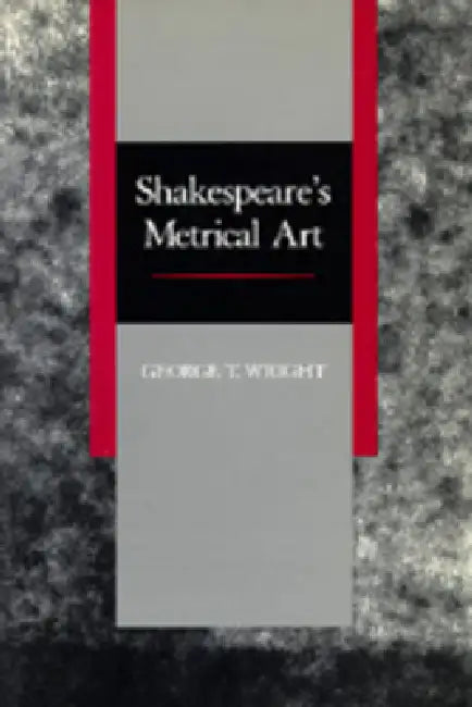 Shakespeare's Metrical Art by George T. Wright