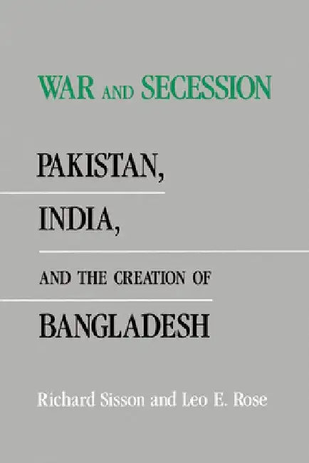 War and Secession: Pakistan, India, and the Creation of Bangladesh
