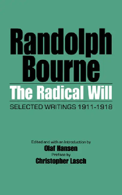 The Radical Will: Selected Writings, 1911-1918 by Randolph Bourne, Olaf Hansen, Christopher Lasch