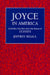 Joyce in America: Cultural Politics and the Trials of Ulysses by Jeffrey Segall