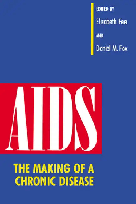 AIDS: The Making of a Chronic Disease by Elizabeth Fee, Daniel M. Fox