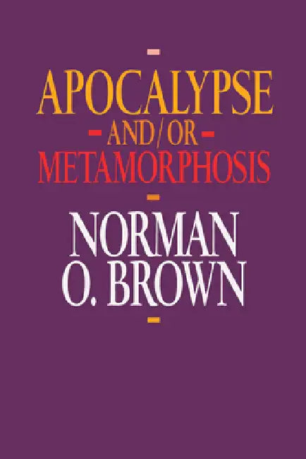 Apocalypse And/Or Metamorphosis by Norman O. Brown