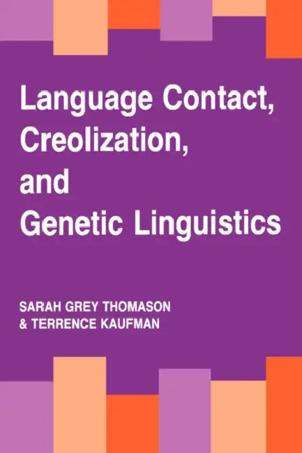 Language Contact, Creolization, and Genetic Linguistics by Sarah Grey Thomason
