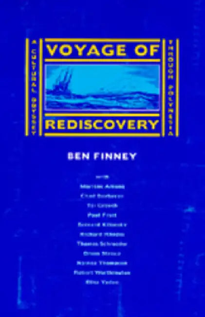 Voyage of Rediscovery: A Cultural Odyssey Through Polynesia by Ben Finney, Marlene Among, Chad Babayan