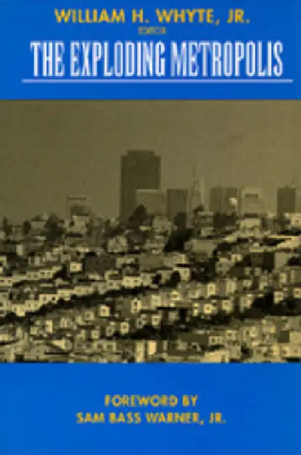 The Exploding Metropolis: Volume 1 by William H. Whyte, Sam Bass Warner