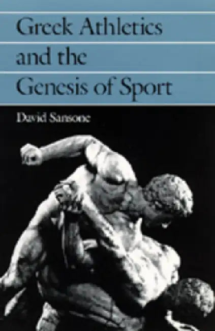 Greek Athletics and the Genesis of Sport by David Sansone