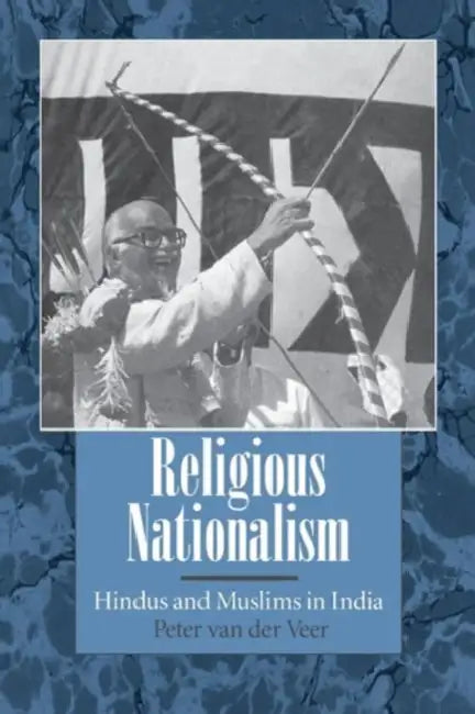 Religious Nationalism: Hindus and Muslims in India by Peter Van Der Veer