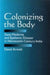 Colonizing the Body: State Medicine and Epidemic Disease in Nineteenth-Century India by David Arnold