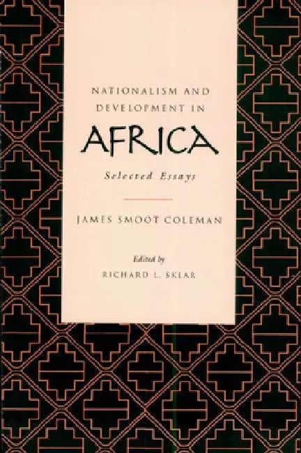 Nationalism and Development in Africa: Selected Essays by James S. Coleman