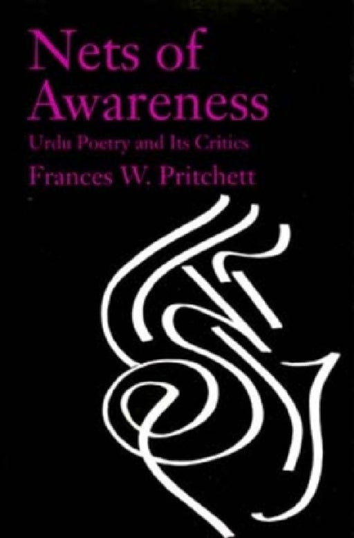 Nets Of Awareness: Urdu Poetry And Its Critics by Frances W. Pritchett