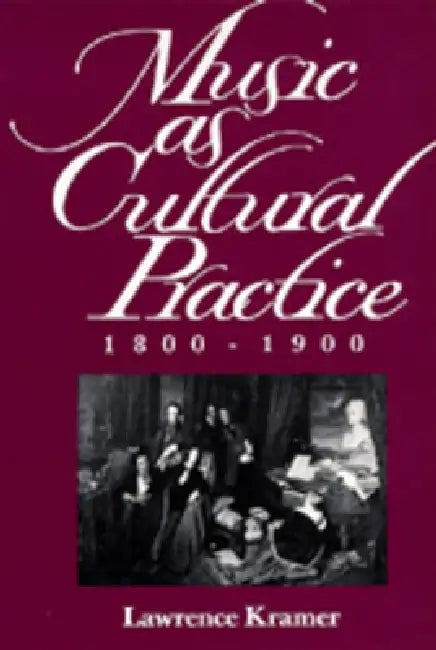 Music as Cultural Practice, 1800-1900: Volume 8 by Lawrence Kramer