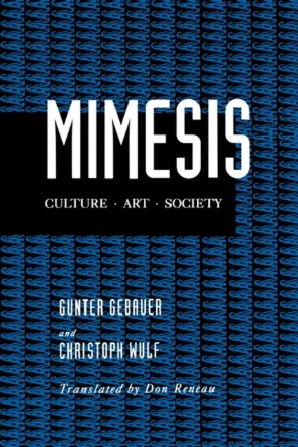 Mimesis: Culture--Art--Society by Gunter Gebauer, Christoph Wulf, Don Reneau