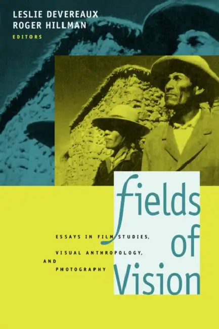 Fields of Vision: Essays in Film Studies, Visual Anthropology, and Photography by Leslie Devereaux, Roger Hillman