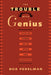 The Trouble with Genius: Reading Pound, Joyce, Stein, and Zukofsky by Bob Perelman